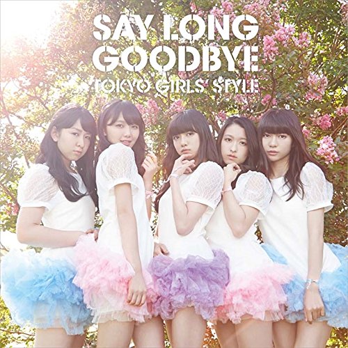 東京女子流『SAY LONG GOOD BYE』